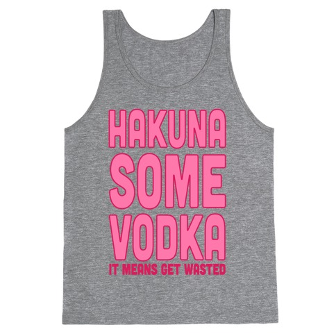 Hakuna Some Vodka Tank Top