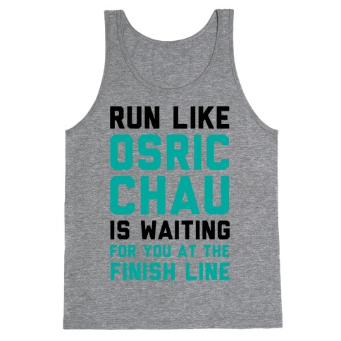 Run Like Osric Chau Is Waiting For You At The Finish Line Tank Top