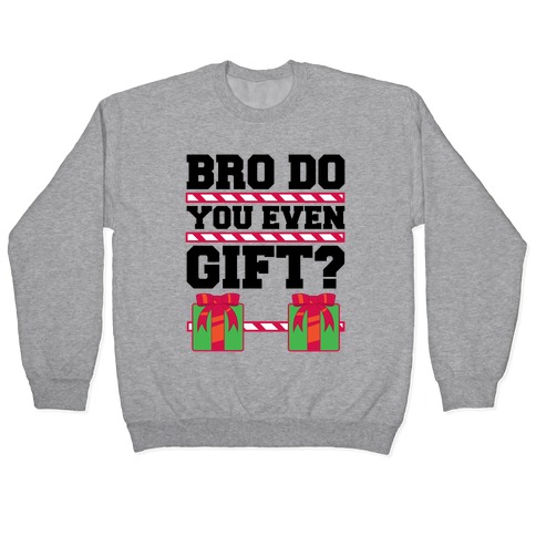 Bro Do You Even Gift? Pullover