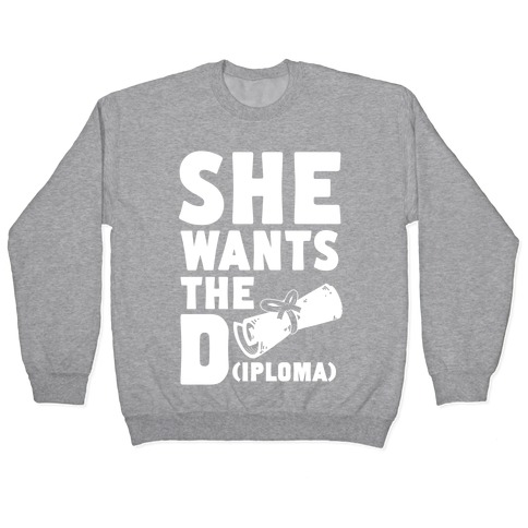 She Wants the Diploma Pullover