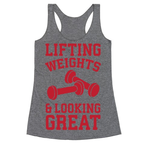 Lifting Weights And Looking Great Racerback Tank Top