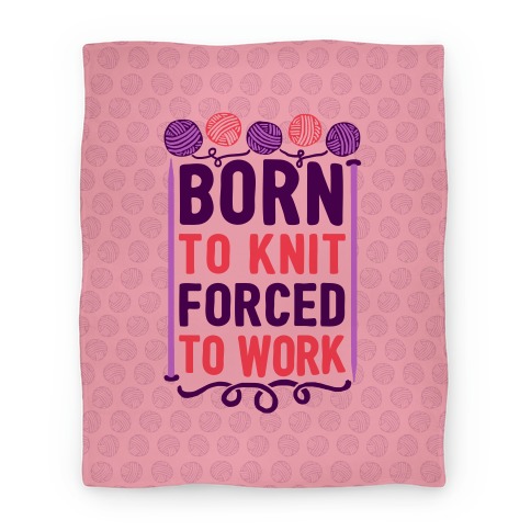 Born To Knit Forced To Work Blanket