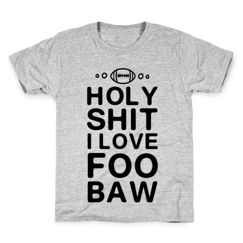 HOLY SHIT I LOVE FOOBAW Kids T-Shirt