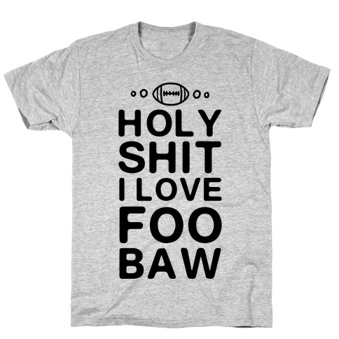 HOLY SHIT I LOVE FOOBAW T-Shirt
