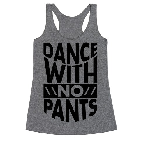 Dance With No Pants Racerback Tank Top