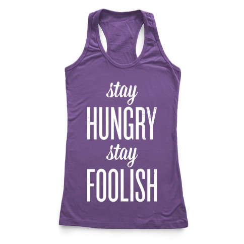 Stay Hungry Stay Foolish Racerback Tank | LookHUMAN
