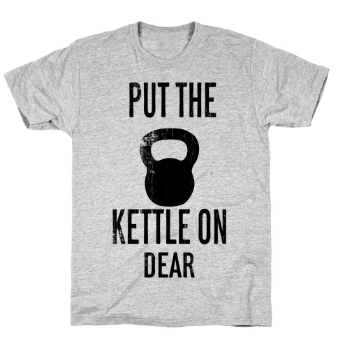 Put The Kettle On T-Shirts | LookHUMAN