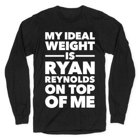 Ideal Weight (Ryan Reynolds) Long Sleeve T-Shirt