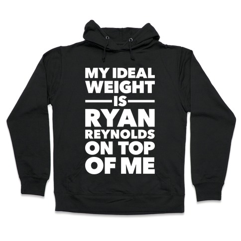 Ideal Weight (Ryan Reynolds) Hooded Sweatshirt