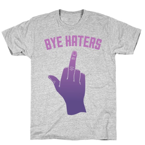 Bye Haters T-Shirt