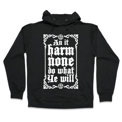 Wiccan Rede: An It Harm None Do What Ye Will Hooded Sweatshirt