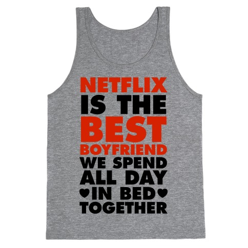 Netflix Is The Best Boyfriend Tank Top