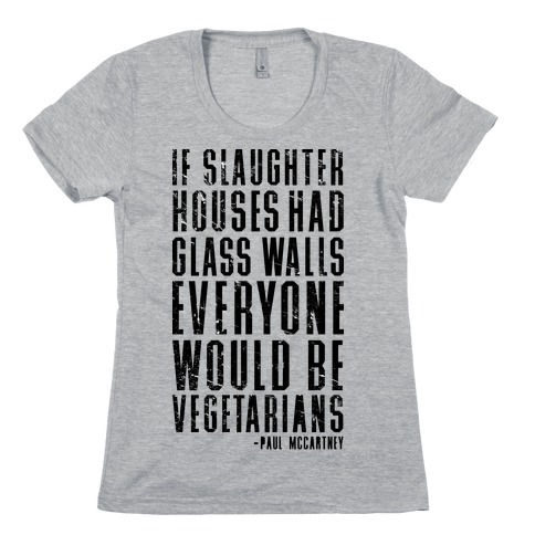If Slaughter Houses Had Glass Walls Womens T-Shirt