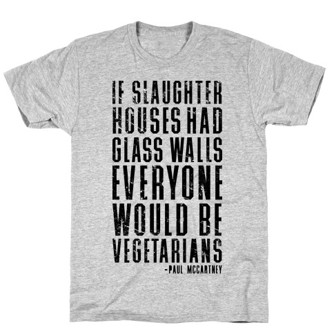 If Slaughter Houses Had Glass Walls T-Shirt