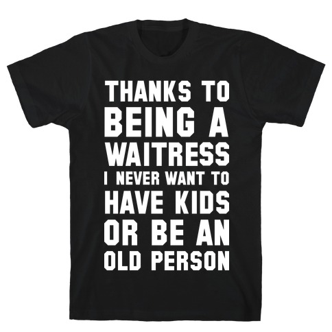 Thanks to Being a Waitress T-Shirt