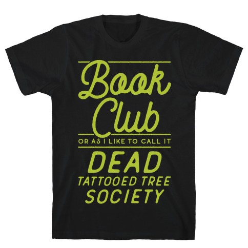 Book Club Or As I Like To Call It Dead Tattooed Tree Society T-Shirt