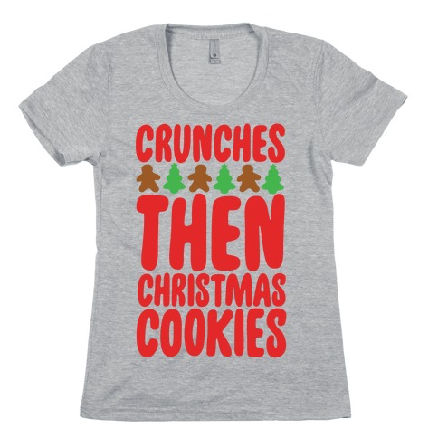 Crunches Then Christmas Cookies Womens T-Shirt