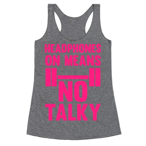 Headphones On Means No Talky Racerback Tank Top