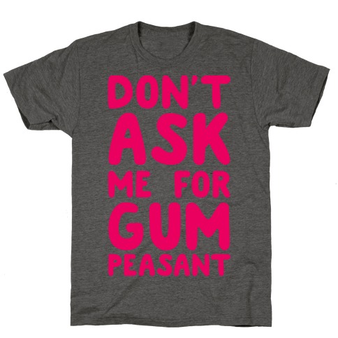 Don't Ask Me for Gum Peasant T-Shirt