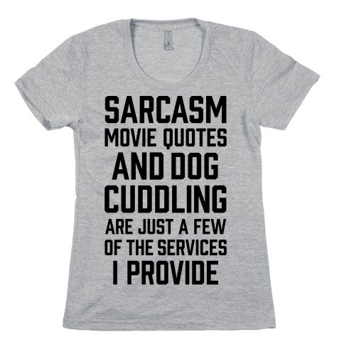 Sarcasm Movie Quotes and Dog Cuddling Womens T-Shirt