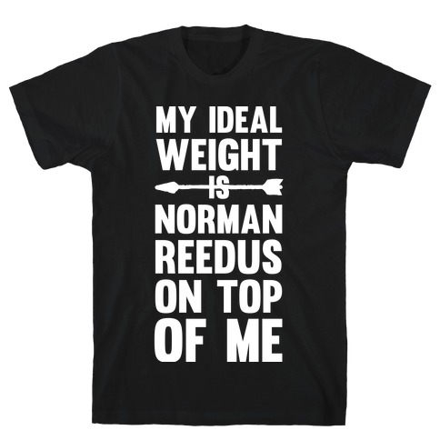 My Ideal Weight Is Norman Reedus On Top Of Me T-Shirt