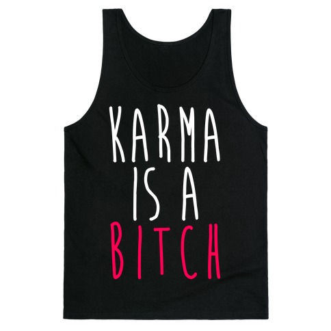 Karma Is A Bitch Tank Top