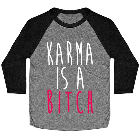Karma Is A Bitch Baseball Tee