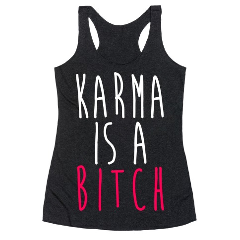 Karma Is A Bitch Racerback Tank Top