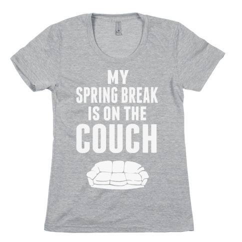 My Spring Break is on the Couch Womens T-Shirt