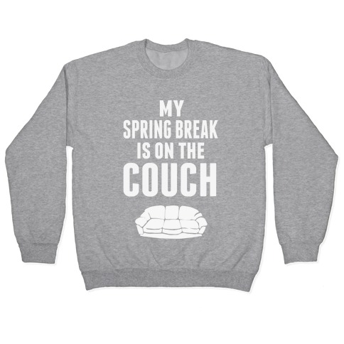 My Spring Break is on the Couch Pullover