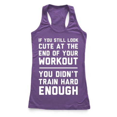 If You Still Look Cute At The End Of Your Workout Racerback Tank ...