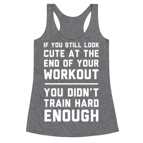 If You Still Look Cute At The End Of Your Workout Racerback Tank Top