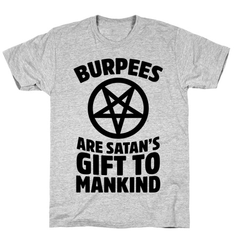 Burpees Are Satan's Gift To Mankind T-Shirt