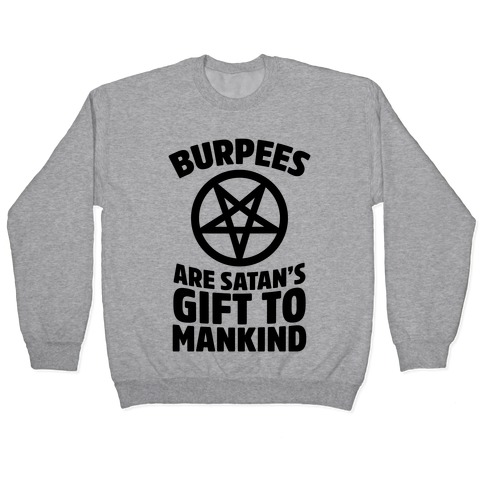 Burpees Are Satan's Gift To Mankind Pullover