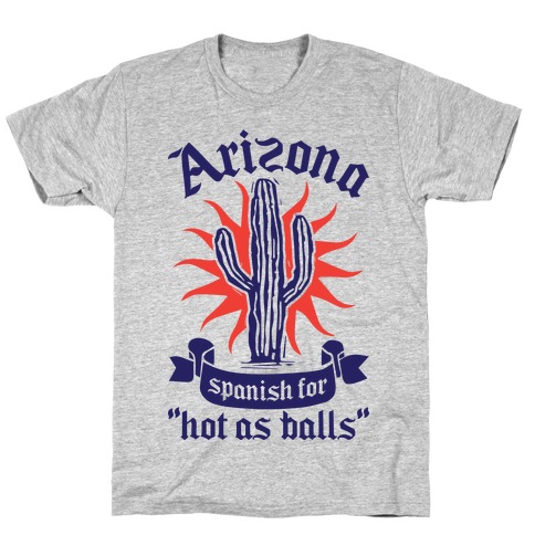 Arizona - Spanish For Hot As Balls T-Shirt