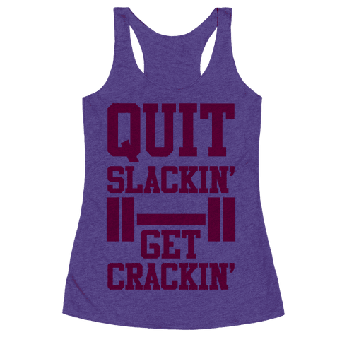 Quit Slackin' Get Crackin' - Racerback Tank Tops - HUMAN