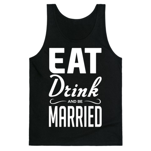 Eat Drink and Be Married Tank Top