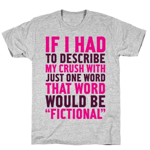 My Crush is Fictional T-Shirt