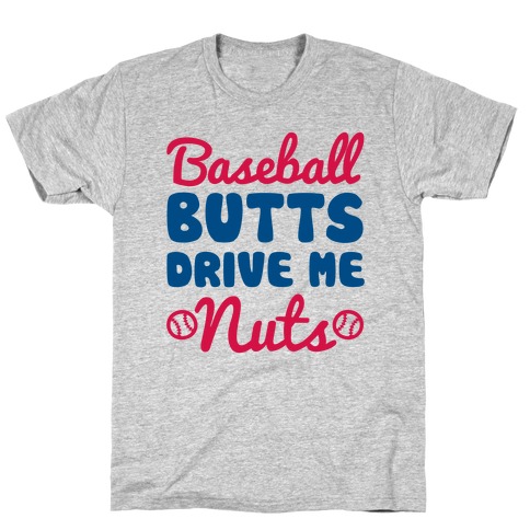 Baseball Butts Drive Me Nuts T-Shirt