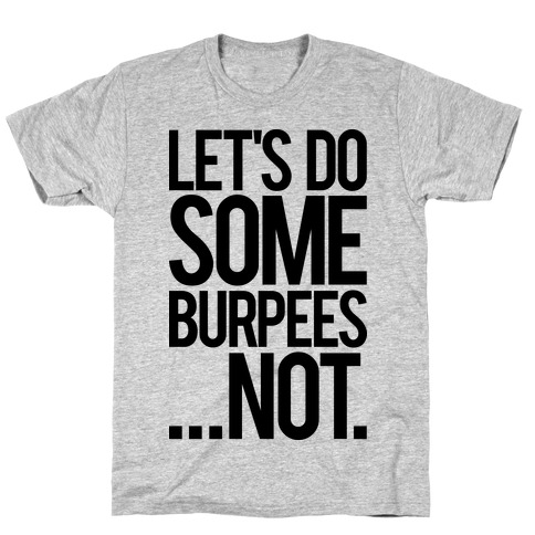 Let's Do Some Burpees...Not. T-Shirt