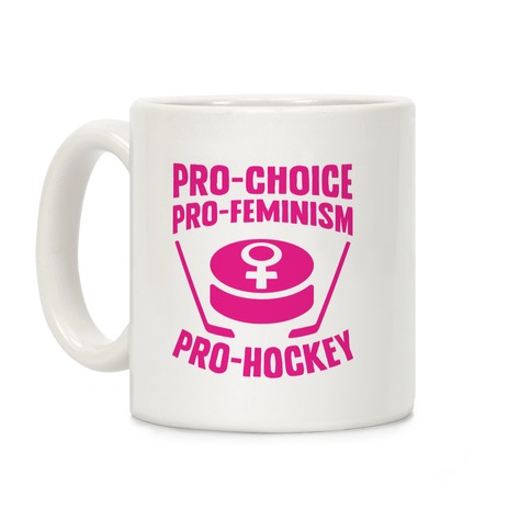 Pro-Choice, Pro-Feminism, Pro-Hockey Coffee Mug