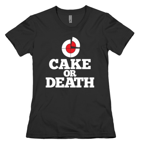 Cake Or Death? Womens T-Shirt