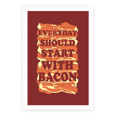 Everyday Should Start With Bacon Poster