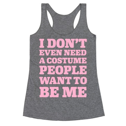 I Don't Even Need A Costume People Want To Be Me Racerback Tank Top