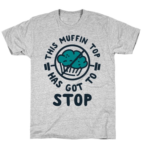 This Muffin Top Has Got To Stop T-Shirt
