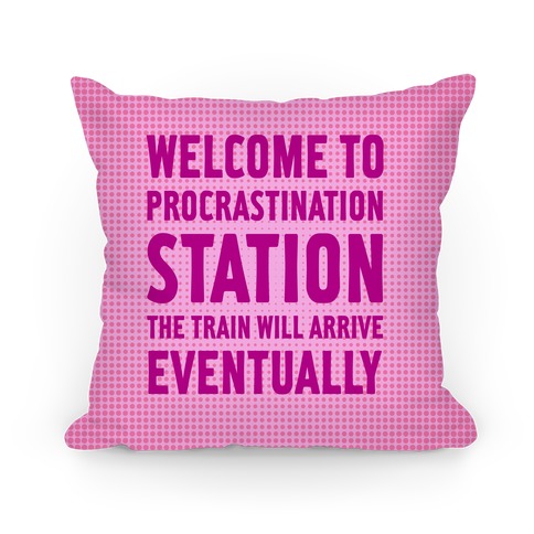 Procrastination Station Pillow