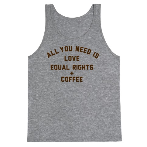 All You Need is Love, Equal Rights and Coffee Tank Top