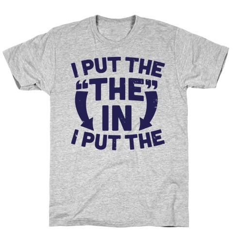 I Put The The In I Put The T-Shirt