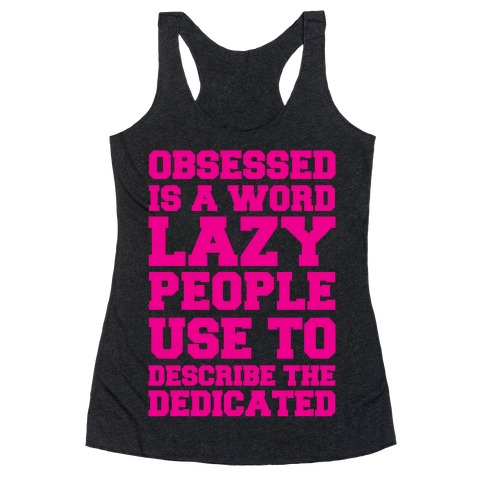 Obsessed Is A Word Lazy People Use To Describe The Dedicated Racerback Tank Top