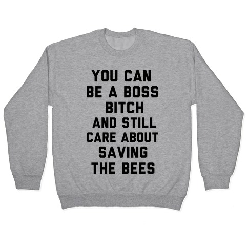 You Can Be A Boss Bitch and Still Care About Saving The Bees Pullover